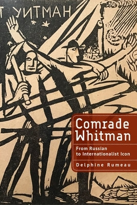 Comrade Whitman: From Russian to Internationalist Icon by Rumeau, Delphine