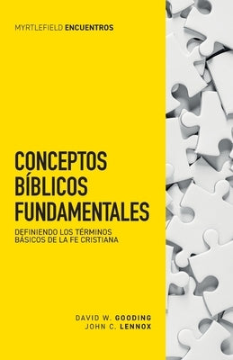 Conceptos bíblicos fundamentales: Definiendo los términos básicos de la fe cristiana by Lennox, John C.