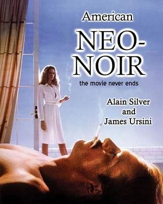 American Neo-Noir: The Movie Never Ends by Silver, Alain