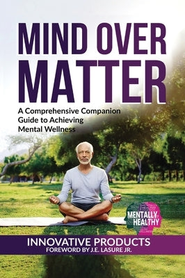 Mentally Healthy: Mind over Matter: A Comprehensive Companion Guide to Achieving Wellness by Lasure, John E.