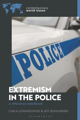 Extremism in the Police: A Reference Handbook by Lewandowski, Carla