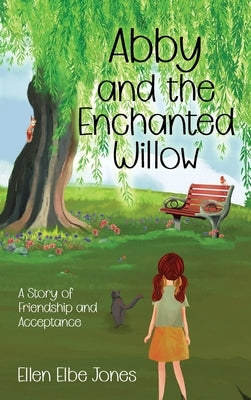 Abby and the Enchanted Willow: A Story of Friendship and Acceptance by Jones, Ellen Elbe