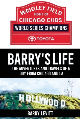 Barry's Life: The Adventures and Travels of a Guy from Chicago and L.A by Levitt, Barry