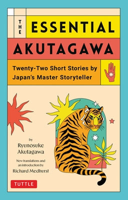 The Essential Akutagawa: Twenty-Two Short Stories by Japan's Master Storyteller by Akutagawa, Ryunosuke