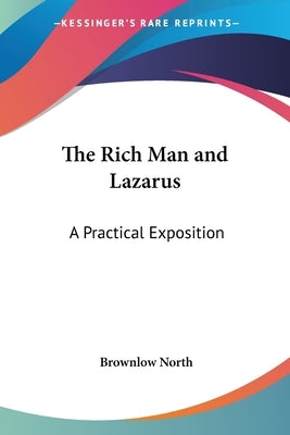 The Rich Man and Lazarus: A Practical Exposition by North, Brownlow