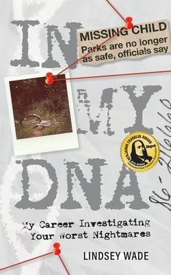 In My DNA: My Career Investigating Your Worst Nightmares by Wade, Lindsey