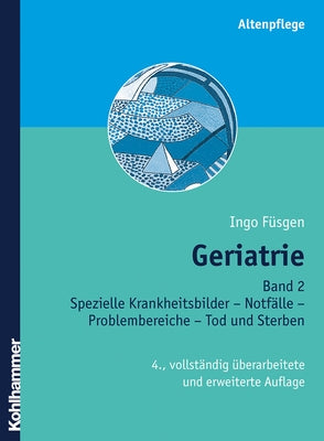 Geriatrie: Band 2: Spezielle Kranheitsbilder - Notfalle - Problembereiche - Tod Und Sterben by Fusgen, Ingo
