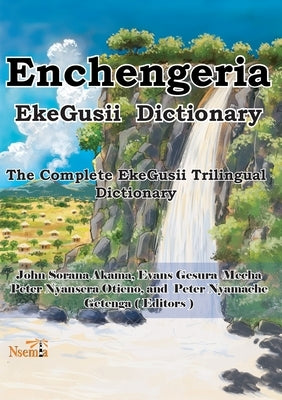 Enchengeria - EkeGusii Dictionary: The Complete EkeGusii Trilingual Dictionary by Akama, John S.