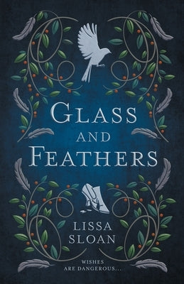 Glass and Feathers by Sloan, Lissa