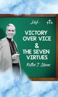 Victory Over Vice & The Seven Virtues by Sheen, Fulton J.