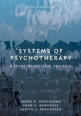 Systems of Psychotherapy: A Transtheoretical Analysis by Prochaska, James O.