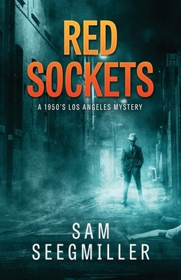 Red Sockets: A 1950's Los Angeles Mystery by Seegmiller, Sam