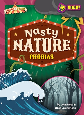 Nasty Nature Phobias by Wood, John And Leatherland, Noah