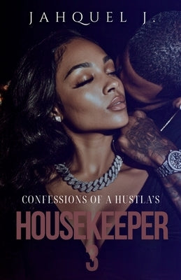 Confessions Of A Hustla's Housekeeper 3 by Jahquel J