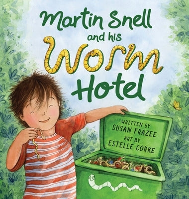 Martin Snell and his Worm Hotel by Frazee, Susan