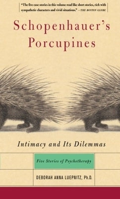Schopenhauer's Porcupines: Intimacy and Its Dilemmas: Five Stories of Psychotherapy by Luepnitz, Deborah Anna