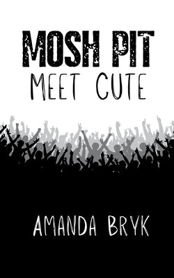 Mosh Pit Meet Cute by Bryk, Amanda