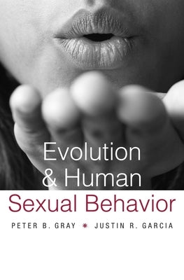 Evolution and Human Sexual Behavior by Gray, Peter B.