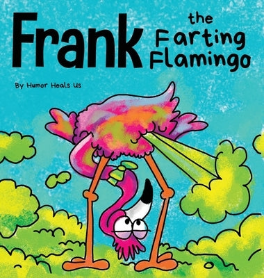 Frank the Farting Flamingo: A Story About a Flamingo Who Farts by Heals Us, Humor