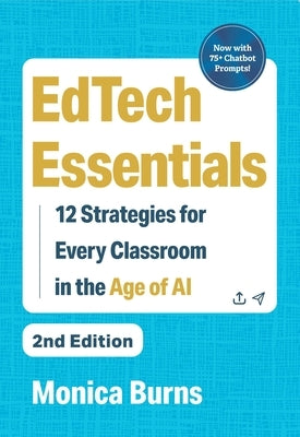 Edtech Essentials: 12 Strategies for Every Classroom in the Age of AI by Burns, Monica