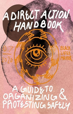 Direct Action Handbook: A Guide to Organizing & Protesting Safely by Various Contributors