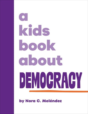 A Kids Book about Democracy by Melendez, Nora