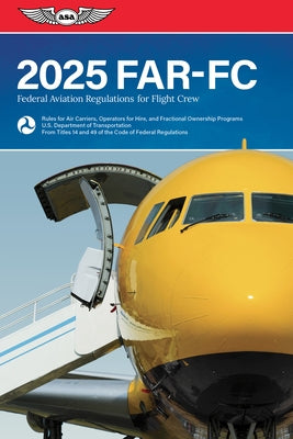 Far-FC 2025: Federal Aviation Regulations for Flight Crew by Federal Aviation Administration (FAA)/Av