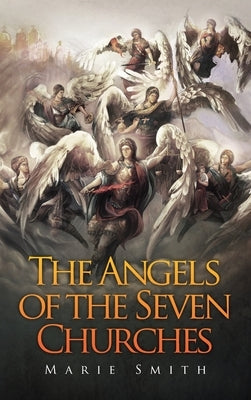 The Angels of The Seven Churches by Smith, Marie