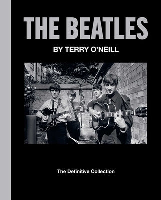 The Beatles by Terry O'Neill: The Definitive Collection by O'Neill, Terry
