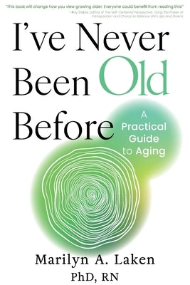 I've Never Been Old Before: A Practical Guide to Aging by Laken, Marilyn