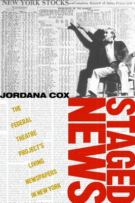 Staged News: The Federal Theatre Project's Living Newspapers in New York by Cox, Jordana