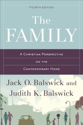 The Family: A Christian Perspective on the Contemporary Home by Balswick, Jack O.