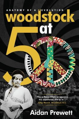 Woodstock at 50: Anatomy of a Revolution by Prewett, Aidan