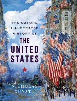 The Oxford Illustrated History of the United States by Guyatt, Nicholas