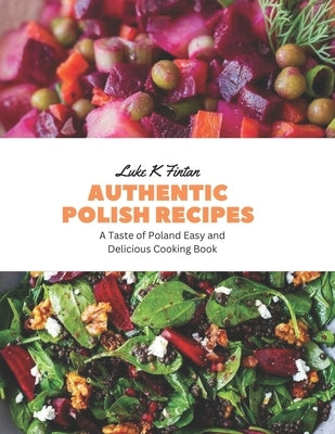 Authentic Polish Recipes: A Taste of Poland Easy and Delicious Cooking Book by Fintan, Luke K.