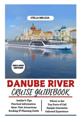 Danube River Cruise Guidebook (2024-2025 Edition) by Melissa, Stella