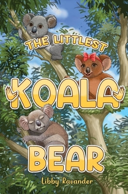 The Littlest Koala Bear by Ravander, Libby