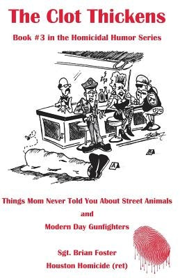 The Clot Thickens: Things Mom Never Told You About Street Animals by Foster, Brian
