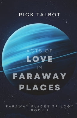 Acts of Love in Faraway Places: Faraway Places Trilogy, Book 1 by Talbot, Rick