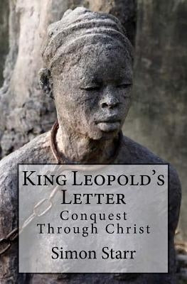 King Leopold's Letter: Conquest Through Christ by Starr, Simon