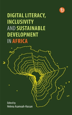 Digital Literacy, Inclusivity and Sustainable Development in Africa by Asamoah-Hassan, Helena