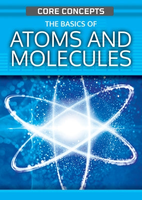 The Basics of Atoms and Molecules by O'Daly, Anne