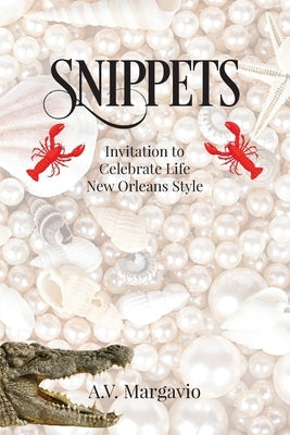 Snippets: Invitation to Celebrate Life New Orleans Style by Margavio, A. V.