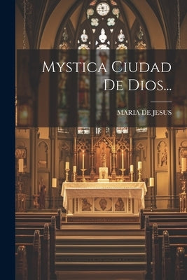 Mystica Ciudad De Dios... by Jesus, Maria De