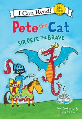 Pete the Cat: Sir Pete the Brave by Dean, James