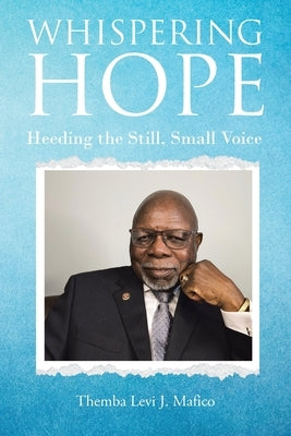 Whispering Hope: Heeding the Still, Small Voice by Mafico, Themba Levi J.