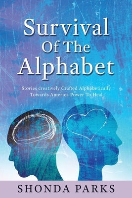 Survival Of The Alphabet: Stories creatively Crafted Alphabetically Towards America Power To Heal by Parks, Shonda