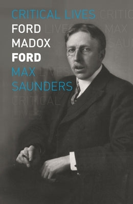 Ford Madox Ford by Saunders, Max