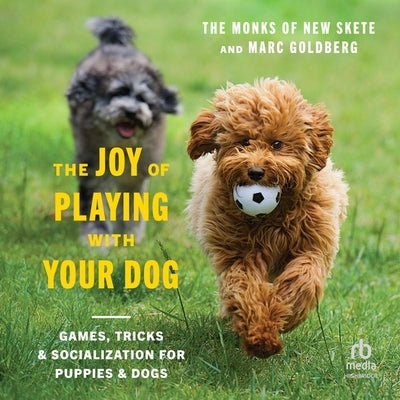 The Joy of Playing with Your Dog: Games, Tricks, & Socialization for Puppies & Dogs by Skete, The Monks of New