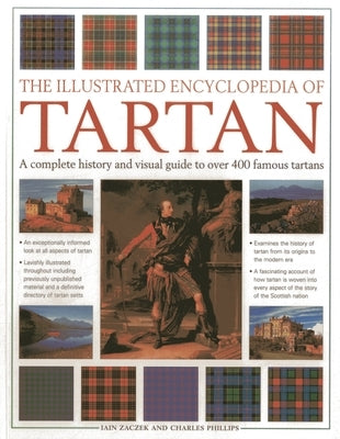 The Illustrated Encyclopedia of Tartan: A Complete History and Visual Guide to Over 400 Famous Tartans by Zaczek, Iain